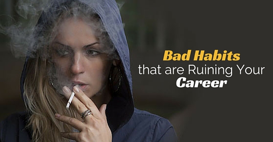 bad habits ruining career