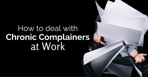 deal with chronic complainers