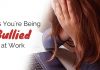 14 Signs you’re being Bullied at Work: 8 Tips to Stop it signs being bullied work