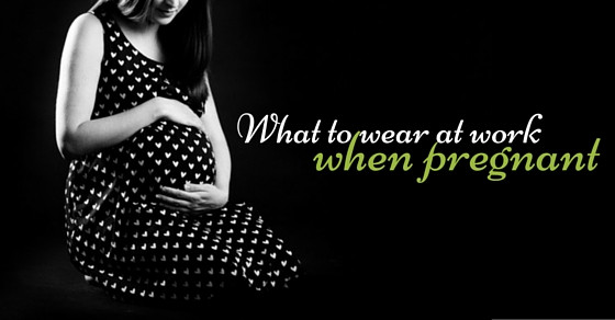 How to dress for work when you are pregnant