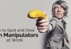 How to Spot and Deal with Manipulators at Work deal manipulators at work