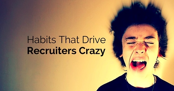 habits that drive recruiters crazy