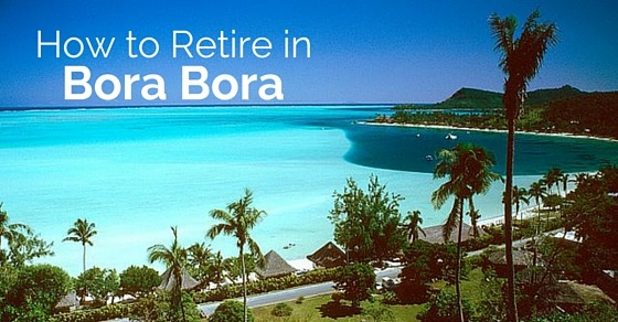 how retire in bora bora