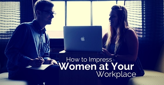 impress women at workplace