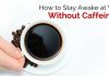 13 Ways to Stay Awake at Work without Caffeine stay awake without caffeine