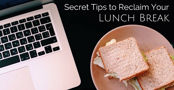 18 Secret Tips to Reclaim Your Lunch Break - WiseStep