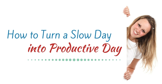 turn slow day productive