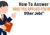 How to Answer “Are you applying for other jobs?” Are you applying for other jobs?