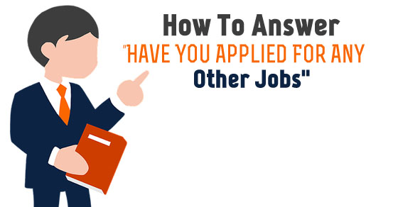 Are you applying for other jobs?