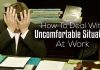 How to Deal with Uncomfortable Situations at Work? deal uncomfortable situations work