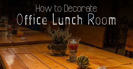 How to Decorate Office Lunch Room: 16 Best Ideas - WiseStep