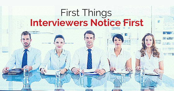 first things interviewers notice