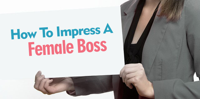 how impress female boss