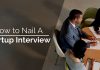 How to Nail a Startup Interview: 10 Awesome Tips how nail startup interview