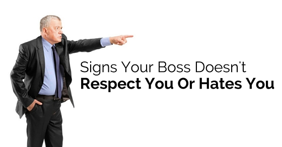 15 Signs Your Boss Doesn't Respect or Hates You - WiseStep