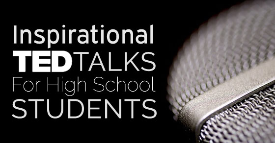 Inspirational Ted Talks For High School Students