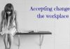 Accepting Change in the Workplace: Difficulty and Benefits accepting change in the workplace