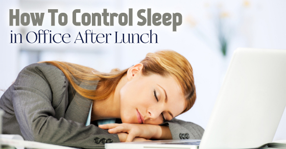 how control sleep in Sleep Office Control Tips How to Best Lunch: after