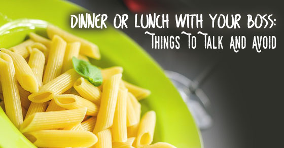 Dinner or Lunch With Your Boss: Things to Talk and Avoid ...