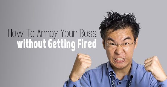 Annoy your Boss