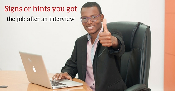 20 Good Signs or Hints you got the Job after an Interview - Wisestep