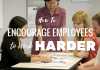 How to Encourage Employees to Work Harder? Encourage Employees to Work Harder
