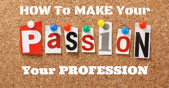 make your passion your profession