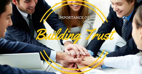 Why and How To Build Trust in the Workplace