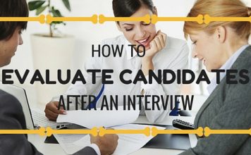 How to Evaluate Candidates at the Interview and Beyond Evaluate Candidates Post Interview
