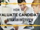 How to Evaluate Candidates at the Interview and Beyond Evaluate Candidates Post Interview