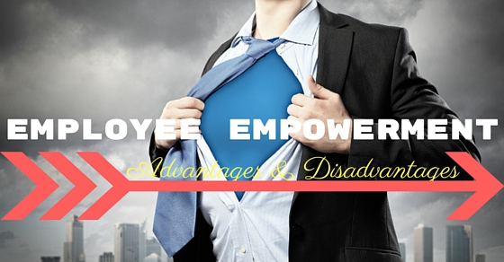 Employee Empowerment: Meaning, Advantages & Disadvantages 