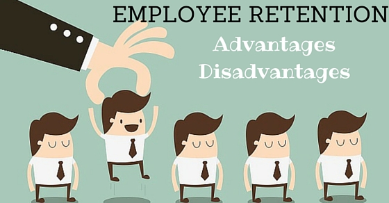 Employee Retention Advantages Disadvantages