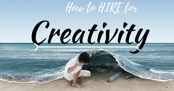 How to Hire for Creativity