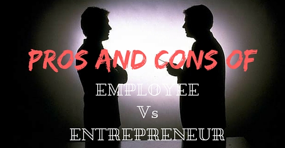 Employee Vs Entrepreneur Pros Cons
