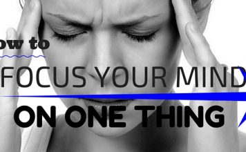 How to Focus your Mind on One thing: 14 Excellent Tips Focus Mind on One Thing