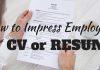 How to Impress Employers with your CV or Resume: 20 Tips Impress Employers with CV or Resume