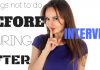 17 Things not to do Before, During and After an Interview Before During After Interview - What not to do