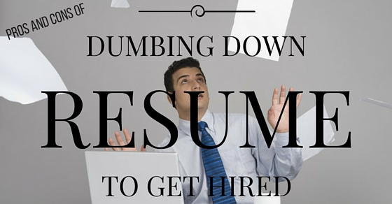 Dumbing Down Resume Pros Cons