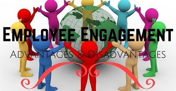 Employee Engagement Advantages Disadvantages