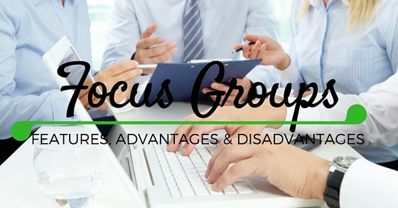 Focus Groups Advantages Disadvantages