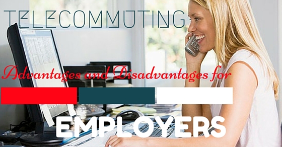 Telecommuting Advantages Disadvantages for Employers