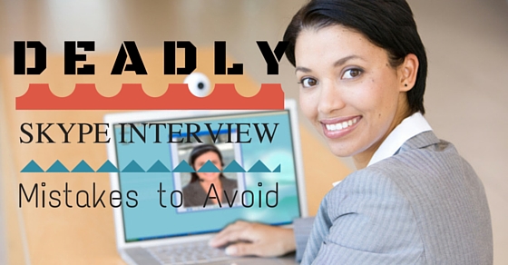 Deadly Skype Interview Mistakes