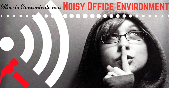 How Concentrate in Noisy Office