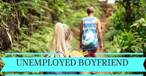 How to Help Unemployed Boyfriend