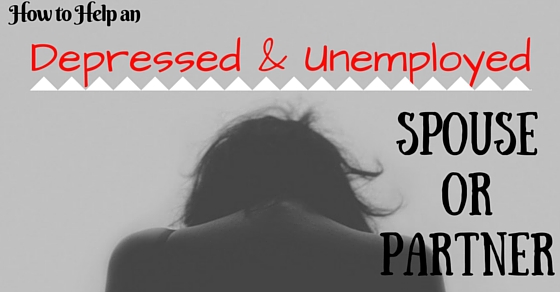 How to Help a Depressed and Unemployed Spouse or Partner