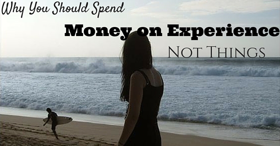 Spend Money on Experiences Not Things