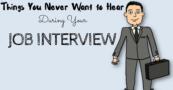 Things Never to Hear During Interview