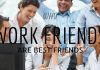 Why Work Friends are Best Friends? Top 25 Reasons Work Friends Best Friends