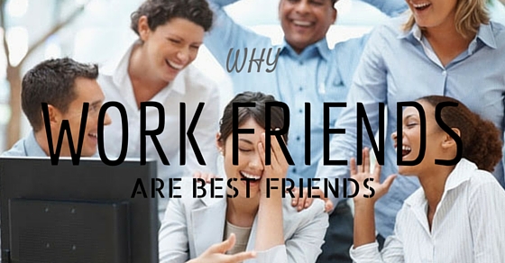 Work Friends Best Friends