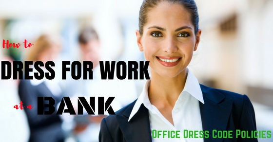 How to Dress for Work at a Bank: Office Dress Code Policies - Wisestep